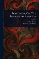 Ponteach; Or, The Savages of America 1023274523 Book Cover