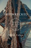 Shipwrecked: Navigating the Storms of Life 0834144158 Book Cover