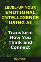 Level-Up Your Emotional Intelligence Using AI: Transform How You Think and Connect (AI for Self-Help) B0G4JL72SQ Book Cover