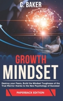 Growth Mindset: Destroy your Fears, Build the Mindset Toughness of the True Warrior thanks to the New Psychology of Success! 1692093169 Book Cover