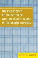 The Philosophy of Education of William Torrey Harris in the Annual Reports 0761839917 Book Cover