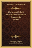 Christoph Cellarii Erleichterte Lateinische Grammatik (1783) 1104861453 Book Cover