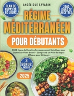 Régime Méditerranéenne pour Débutants: 2300 Jours de Recettes Savoureuses et Nutritives pour Optimiser Votre Santé – Comprend un Plan de Repas Efficace pour 60 Jours (French Edition) B0F6Y1TKS4 Book Cover