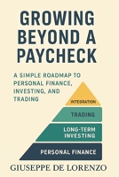 Growing Beyond a Paycheck: A Simple Path to Personal Finance, Investing, and Trading B0GCCYN963 Book Cover