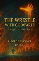 The Wrestle With God: Part II: Deep Calls to Deep B0FJ1KFCCN Book Cover