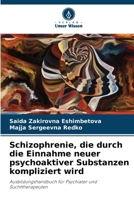 Schizophrenie, die durch die Einnahme neuer psychoaktiver Substanzen kompliziert wird: Ausbildungshandbuch für Psychiater und Suchttherapeuten (German Edition) 6204679791 Book Cover