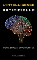 L'intelligence Artificielle : Défis, enjeux, opportunités (French Edition) B0C9SH1JS3 Book Cover