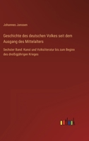 Geschichte des deutschen Volkes seit dem Ausgang des Mittelalters: Sechster Band: Kunst und Volksliteratur bis zum Beginn des dreißigjährigen Krieges 3368620231 Book Cover