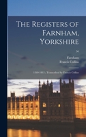 The Registers of Farnham, Yorkshire: 1569-1812; Transcribed by Francis Collins; 56 1014353416 Book Cover