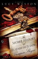 The Secret History of Elizabeth Tudor, Vampire Slayer 143919033X Book Cover