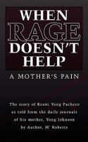 When Rage Doesn't Help: A Mother's Pain 1449009778 Book Cover