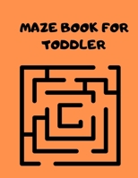 Maze Book for Toddler: Easy And Fun Maze book for toddlers, Perfect Gift For Toddlers B091WJ9ZHS Book Cover