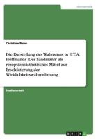 Die Darstellung des Wahnsinns in E. T. A. Hoffmanns 'Der Sandmann' als rezeptions�sthetisches Mittel zur Ersch�tterung der Wirklichkeitswahrnehmung 3656734682 Book Cover