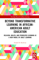 Beyond Transformative Learning in African-American Adult Education: Religion, Health, and Permeated Learning as a New Model of Adult Learning 0367345382 Book Cover