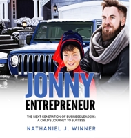 Jonny Entrepreneur: The Next Generation Of Business Leaders; A Child's Journey To Success 9692792854 Book Cover