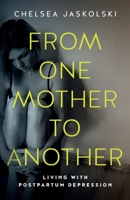 From One Mother to Another: Living with Postpartum Depression B0BFHS6BF9 Book Cover