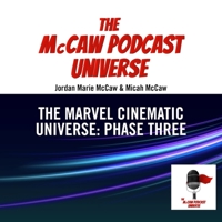 The McCaw Podcast Universe: The Marvel Cinematic Universe: Phase Three B0BXTBH55Y Book Cover