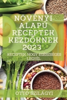 Növényi alapú receptek kezdőknek 2023: Receptek, hogy egészséges legyél 1837526559 Book Cover