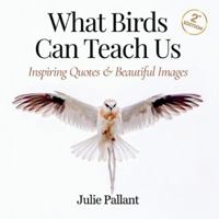 What Birds Can Teach Us: Inspiring Quotes & Beautiful Images (Wisdom and Wonder Books) 0645347647 Book Cover