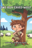 The Boy Who Cried Wolf: A Classic & Cute Children Story To Teach Children About Telling The Truth and Honesty. B0GMR1Y1DZ Book Cover
