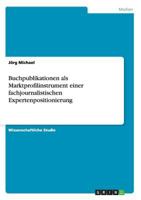 Buchpublikationen als Marktprofilinstrument einer fachjournalistischen Expertenpositionierung 3640607619 Book Cover