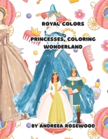 Royal Colors: Princesses Coloring Wonderland B0CFCXD1G6 Book Cover
