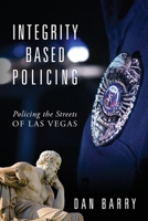 Integrity Based Policing: Policing the Streets of Las Vegas 1977200745 Book Cover