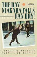 The Day Niagara Falls Ran Dry: Canadian Weather Facts And Trivia 1550134914 Book Cover