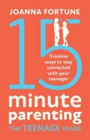 15-Minute Parenting The Teenage Years: Creative ways to stay connected with your teenager 180019093X Book Cover