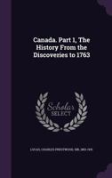 Canada. Part 1, the History from the Discoveries to 1763 1355660432 Book Cover