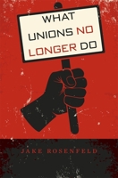 What Unions No Longer Do 0674725115 Book Cover