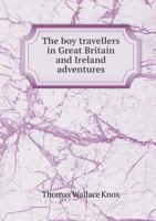 Adventures of two youths in a journey through Ireland, Scotland, Wales, and England, with visits to the Hebrides and the Isle of Man 1346053103 Book Cover