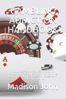 Gambling Addiction Handbook: The Ultimate Step By Step Gambling Control Handbook To Take Full Control Of Your Gambling Habit And Be Completely Free From Excessive And Extravagant Gambling B095Q865RD Book Cover