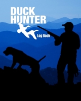 Duck Hunter Log Book: Journal for Serious Hunters to Track Location, Species, Weather and More 1695390784 Book Cover