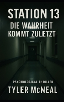 Station 13 - Die Wahrheit kommt zuletzt (Mental Archives) (German Edition) B0FBL4FDPP Book Cover