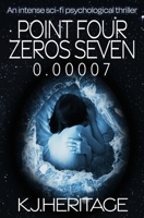 Point Four Zeros Seven: An intense sci-fi psychological thriller 1915927978 Book Cover