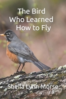 The Bird Who Learned How to Fly B09JJGTBHT Book Cover