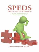 Speds (Special Education Students): An Inside View and Experiences of Educational Systems by a Sped 1496921437 Book Cover