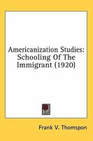 Americanization Studies: Schooling Of The Immigrant 0548769486 Book Cover
