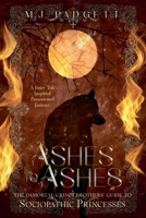 Ashes to Ashes (Immortal Grimm Brothers' Guide to Sociopathic Princesses) B0H3DFQ1F4 Book Cover