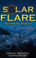 Solar Flare: Solarpunk Stories 1940709547 Book Cover