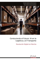Conduciendo el Futuro: IA en la Logística y el Transporte: Revolución Digital en Marcha (Spanish Edition) 9999317227 Book Cover