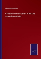 A Selection from the Letters of the Late John Ashton Nicholls 3375033109 Book Cover