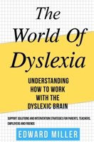 The World of Dyslexia: Understanding How to Work with the Dyslexic Brain. Find the best Support Solutions and Intervention Strategies for Parents, Teachers, Employers, and Friends. ( ADHD ) 1712020536 Book Cover