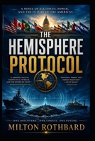 THE HEMISPHERE PROTOCOL: A Novel of Alliances, Power, and the Future of the Americas B0HGM8TYK2 Book Cover