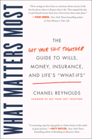 What Matters Most: The Get Your Shit Together Guide to Wills, Money, Insurance, and Life's What-Ifs 0062689436 Book Cover