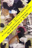 The Puppy Tales - Or - It's a Dog's Life: - Or - How I Survive, Knowing Almost Half of My Pets Can Probably Beat Me at Chess 0692208380 Book Cover