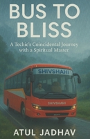 Bus to Bliss: A Techie's Coincidental Journey with a Spiritual Master B0F7XCH142 Book Cover