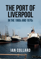 The Port of Liverpool in the 1960s and 1970s 1445681412 Book Cover