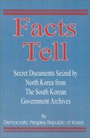 Facts Tell: Secret Documents Seized by North Korea from the South Korean Government Archives 0898756456 Book Cover